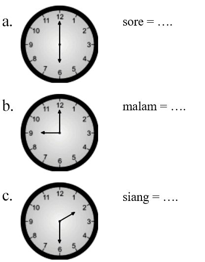 a. sore = .... b. malam = .... c. siang = ....