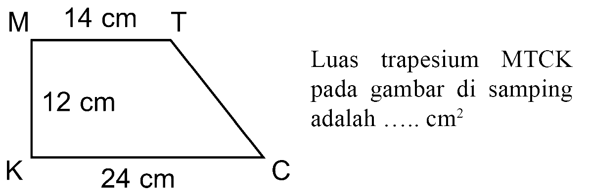 14 cm M T 12 cm K 24 cm C Luas trapesium MTCK gambar di samping pada 12 cm adalah ... cm^2