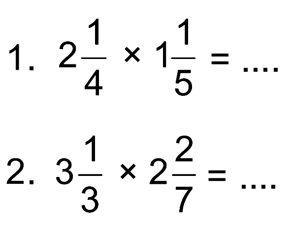 1. 2 1/4 x 1 1/5 = ....
 2. 3 1/3 x 2 2/7 = ....