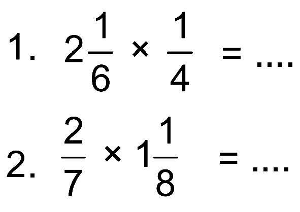 1. 2 1/6 x 1/4 = ....
 2. 2/7 x 1 1/8 = ....