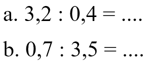 a. 3,2 : 0,4 = ... b. 0,7 : 3,5 =...