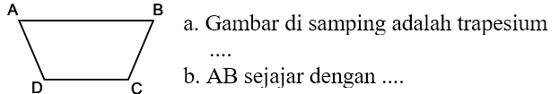 a. Gambar di samping adalah trapesium... b. AB sejajar dengan ....