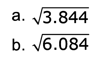 a. akar(3.844) b. akar(6.084)