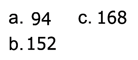 a. 94 C. 168 b.152