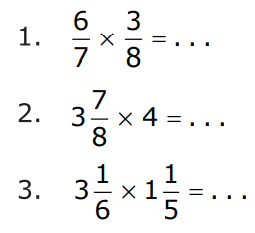 1. 6/7 x 3/8 = . . .
 2. 3 7/8 x 4 = . . .
 3. 3 1/6 x 1 1/5 = . . .