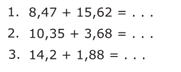 1. 8,47 + 15,62 = .... 2. 10,35 + 3,68 = ... 3. 14,2 + 1,88 = ...