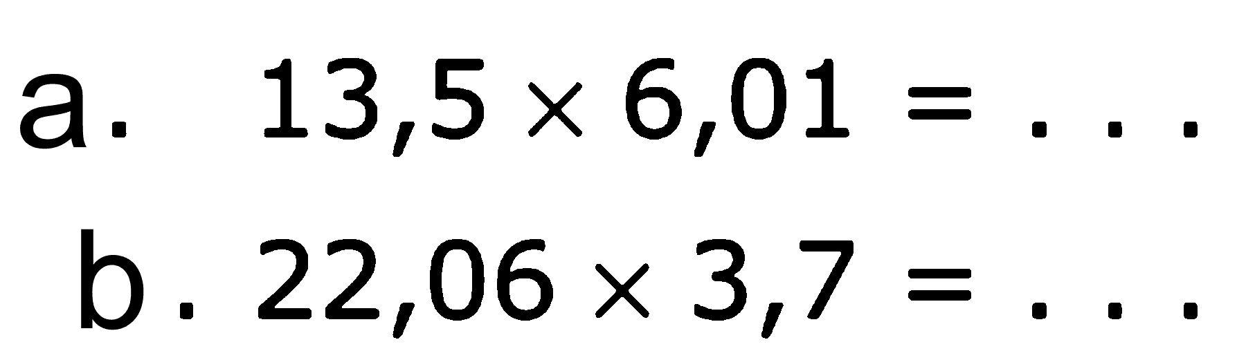 a. 13,5 x 6,01 = ... b . 22,06 x 3,7 = ...