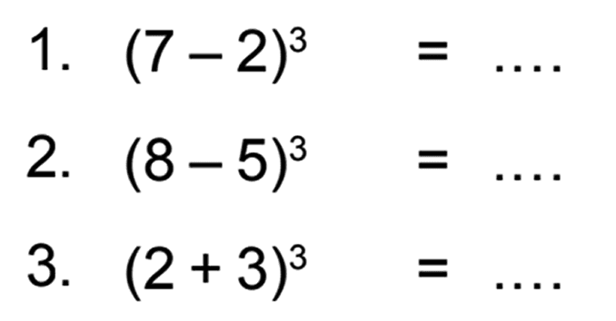 1. (7 - 2)^3 = ... 2. (8 - 5)^3 = ... 3. (2 + 3)^3 = ...