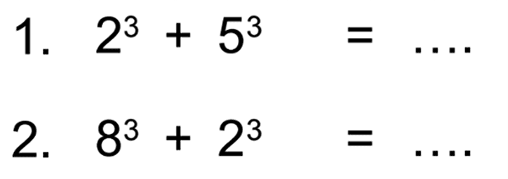 1. 2^3 + 5^3 = ... 2. 8^3 + 2^3 = ...