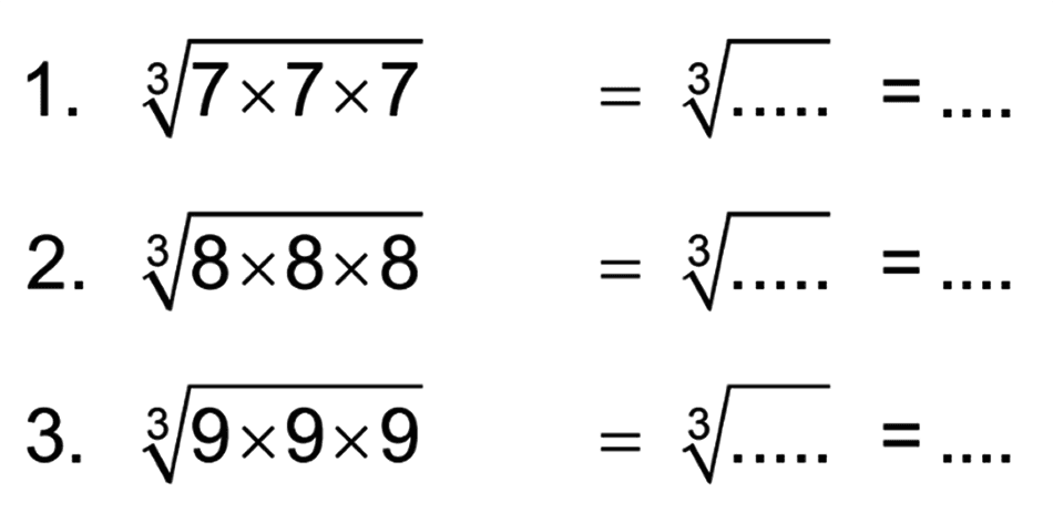 1. (7x7x7)^(1/3) = ( ...)^(1/3) = ... 2. (8x8x8)^(1/3) = ( ...)^(1/3) = ... 3. (9x9x9)^(1/3) = ( ...)^(1/3) = ...