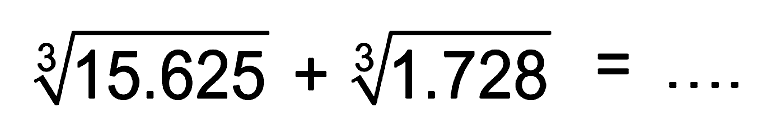 (15.625)^(1/3)+ (1.728)^(1/3) = ...