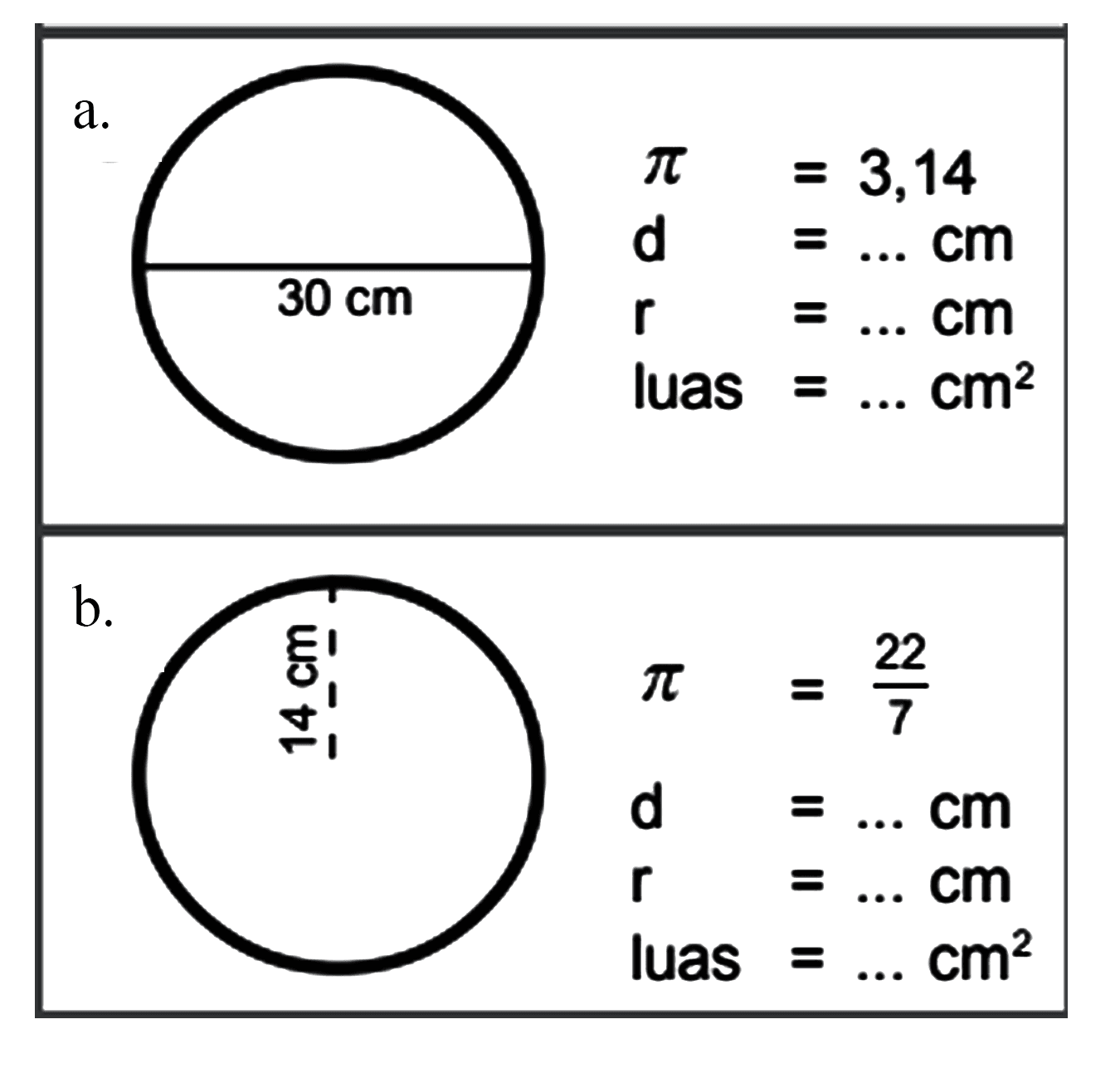 a. pi = 3,14 d = ... cm r = ... cm luas = ... cm^2 b. pi = 22/7 d = ... cm r = ... cm luas = ... cm^2