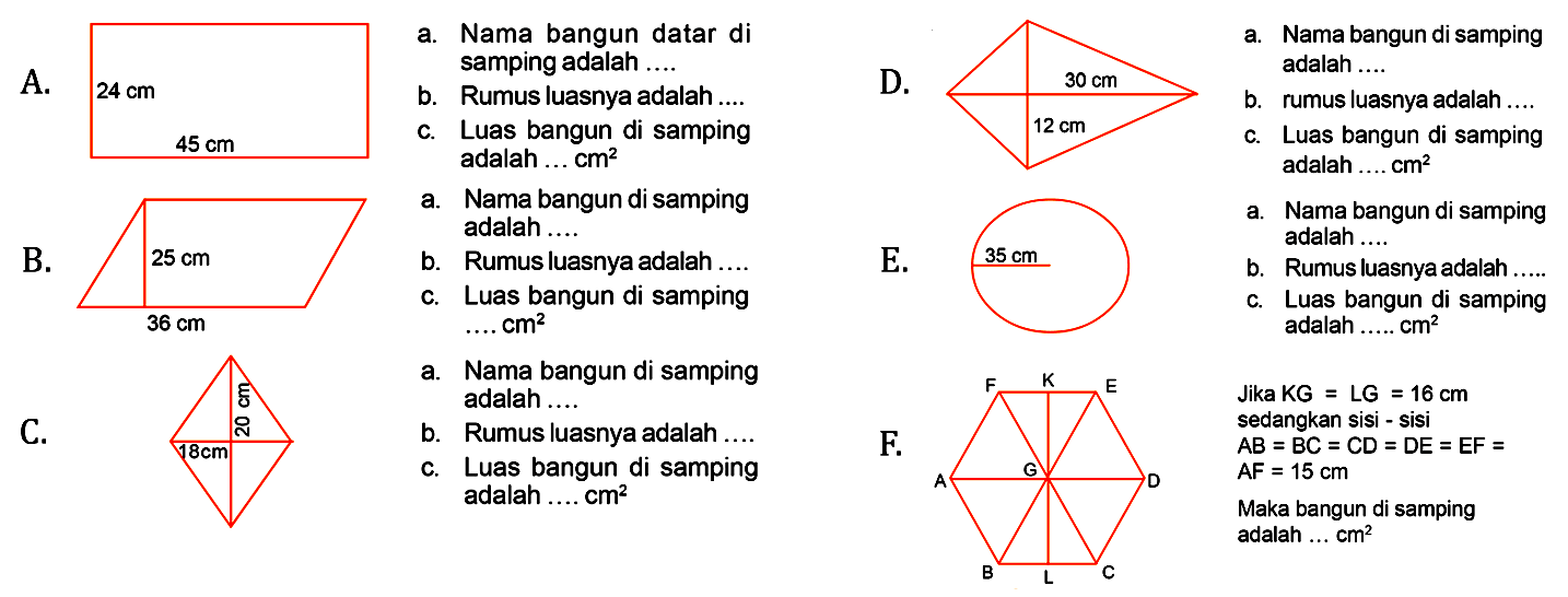 A 24 cm 45 cm
a. Nama bangun datar di samping adalah .....
b. Rumus luasnya adalah ....
c. Luas bangun di samping adalah ......  cm^2 
