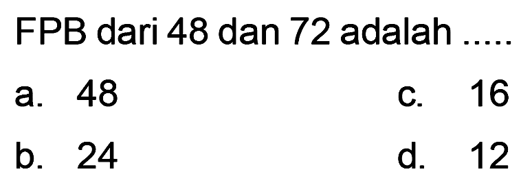 FPB dari 48 dan 72 adalah .....