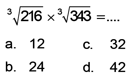 (216)^(1/3) x (343)^(1/3) = ....