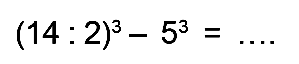 (14 : 2)^3 - 5^3 = ....