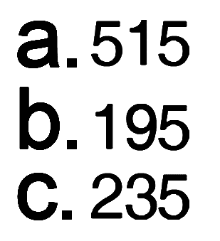 a. 515 b. 195 c. 235