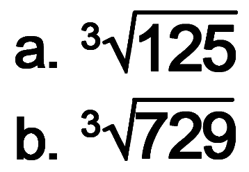 a. (125)^(1/3) b. (729)^(1/3)