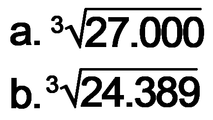 a. (27.000)^(1/3) b. (24.389)^(1/3)