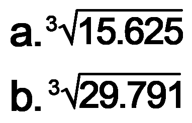 a. 15.625^(1/3) b. 29.791^(1/3)