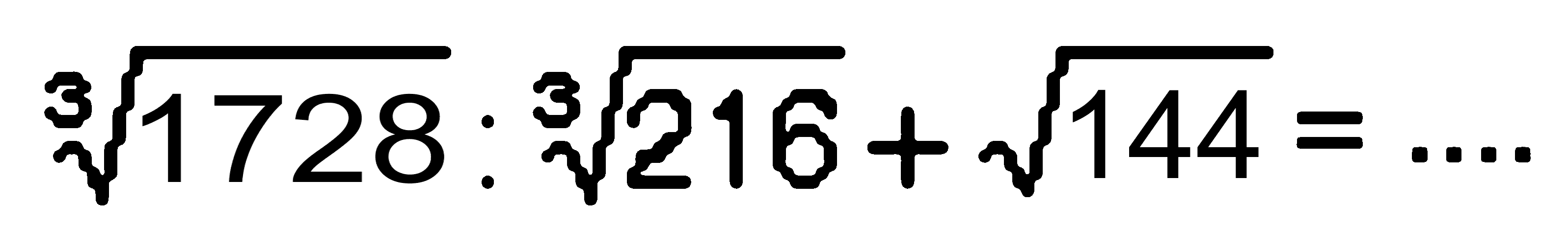 (1728)^(1/3):(216)^(1/3) + akar(144) = ...