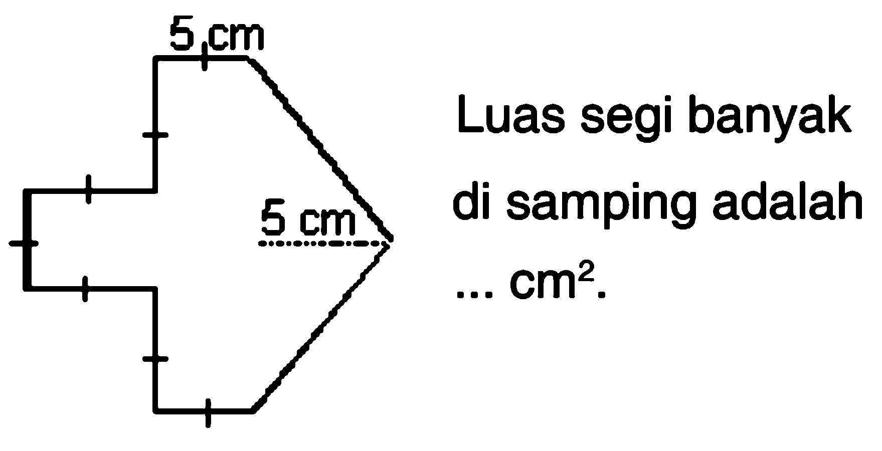 Luas segi banyak di samping adalah ... cm^2. 5 cm