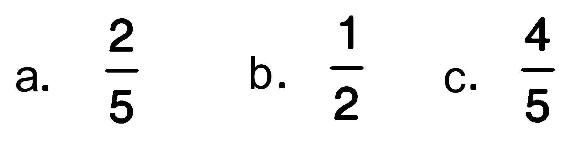 a. 2/5
 b. 1/2
 c. 4/5