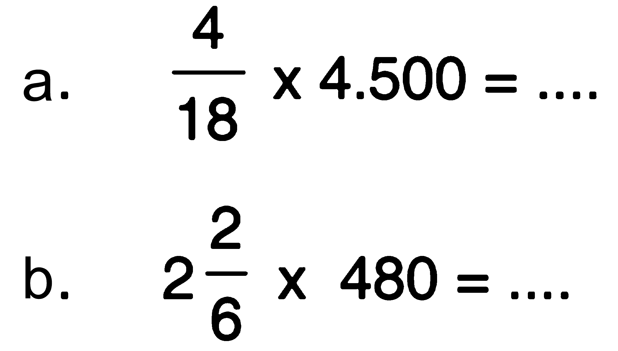 a. 4/18 x 4/500 = ... b. 2 2/6 x 480 = ...