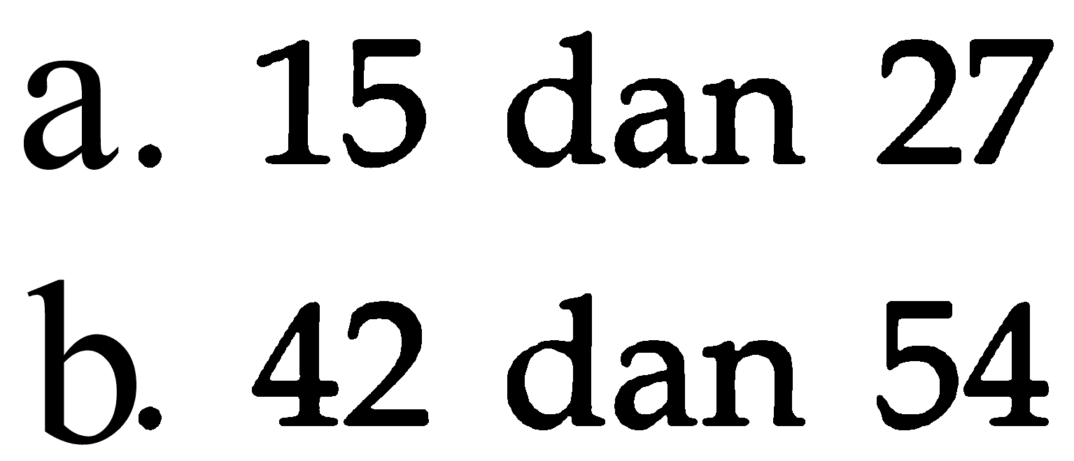 a. 15 dan 27 b. 42 dan 54