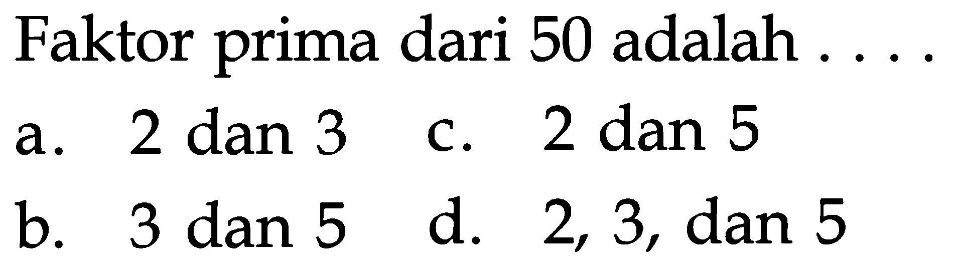 Faktor prima dari 50 adalah . . . .