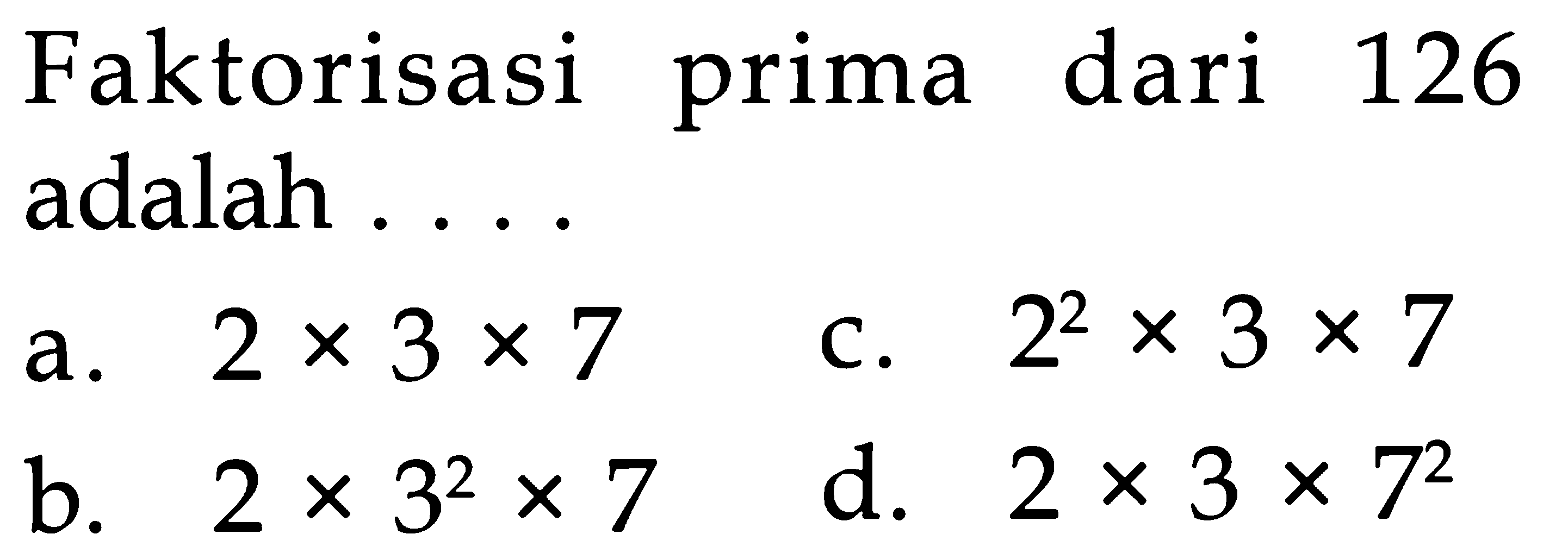 Faktorisasi prima dari 126 adalah ....