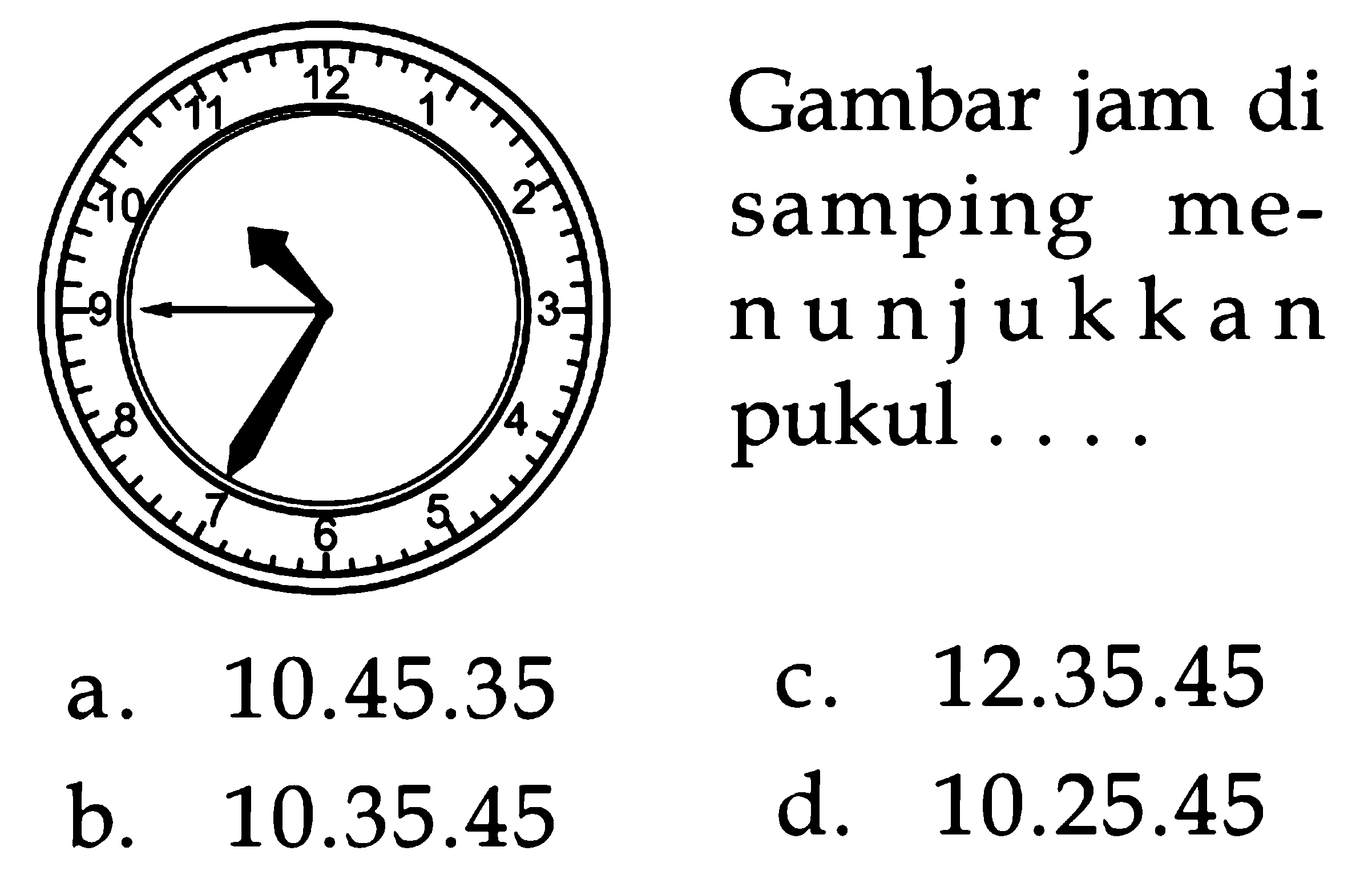 Gambar jam di samping menunjukka pukul ...