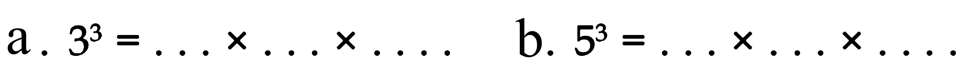 a. 3^3 = . . . x . . . x . . . .
 b. 5^3 = . . . x . . . x . . . .