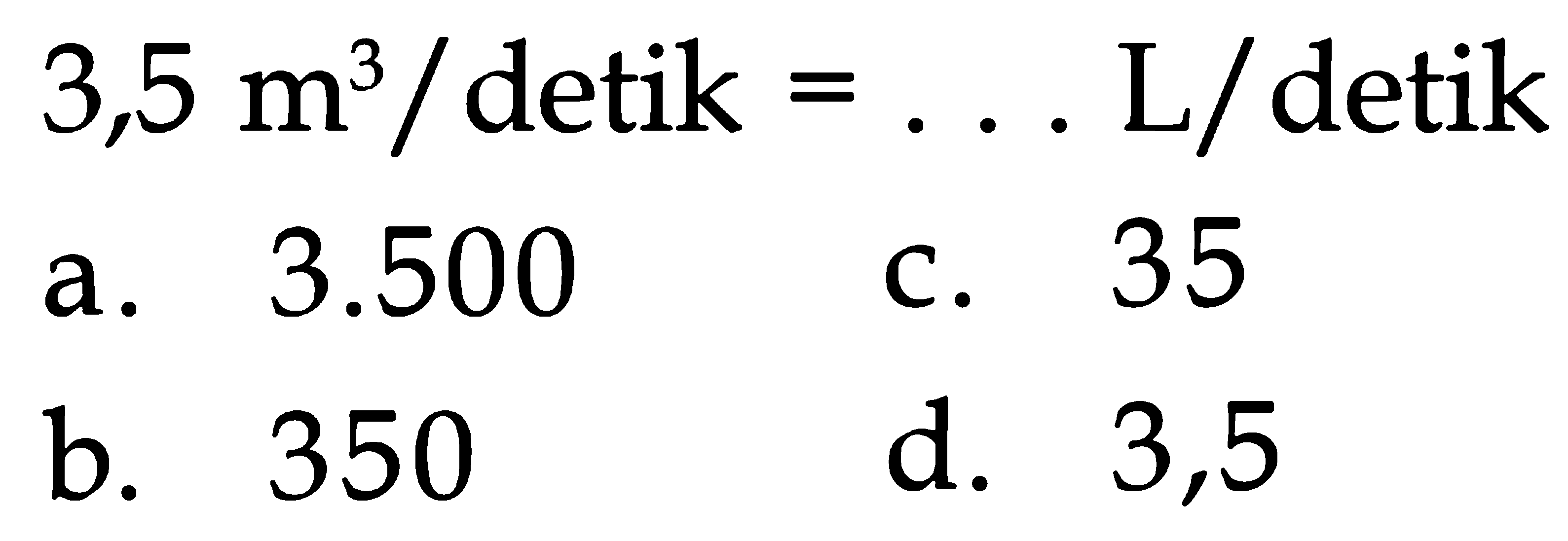 | detik Ll detik 3,5 m3 = 3.500 35 a_ C_ d. 3,5 b. 350