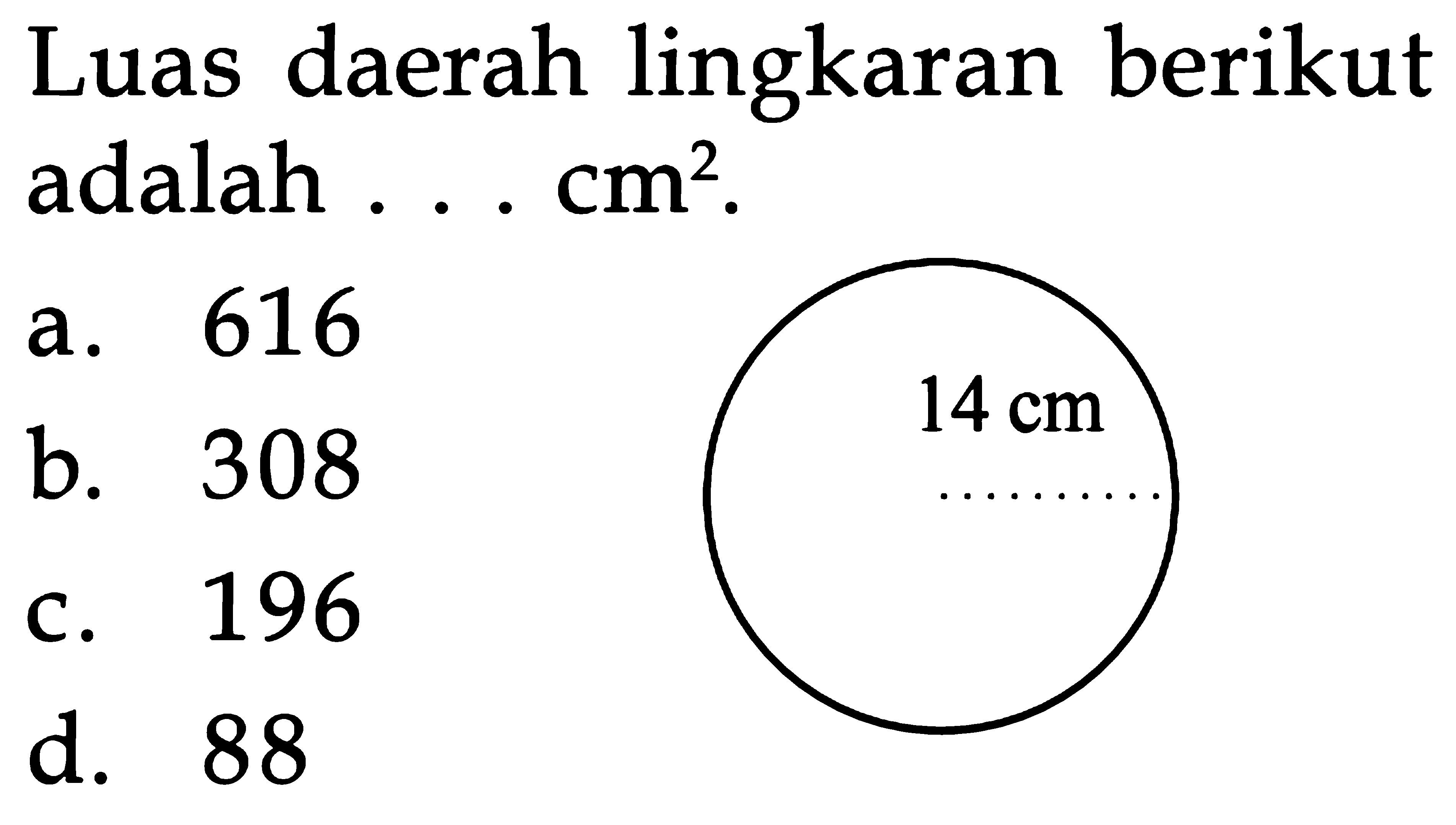 Luas daerah lingkaran berikut adalah . . . cm^2.
 14 cm