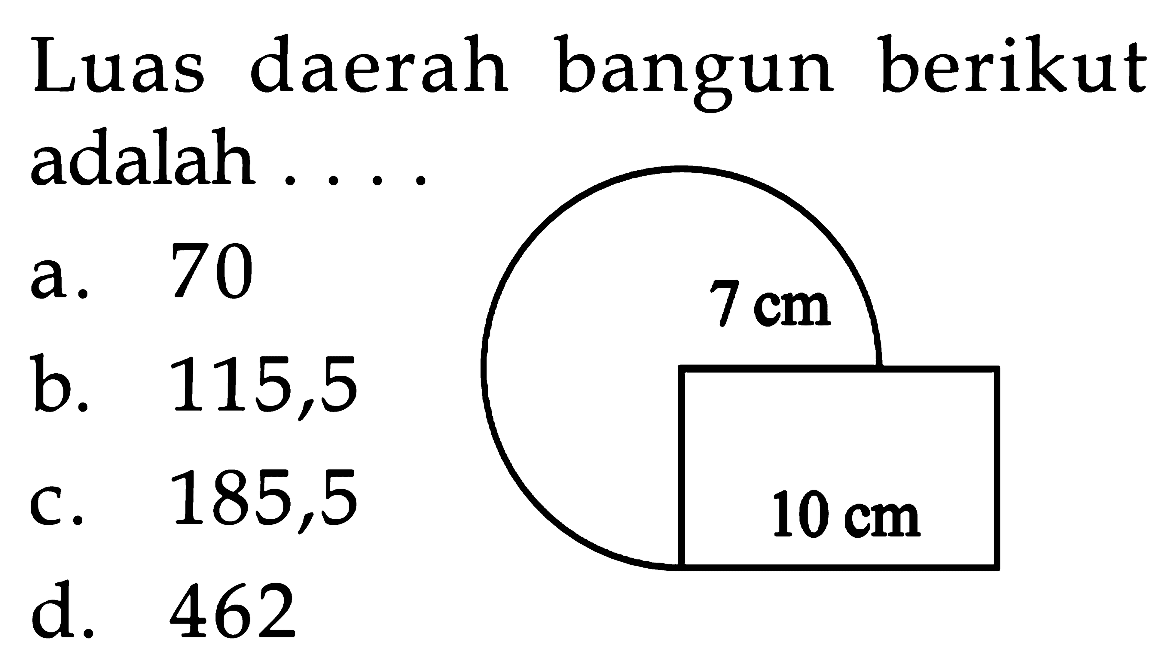 Luas daerah bangun berikut adalah... 7 cm 10 cm