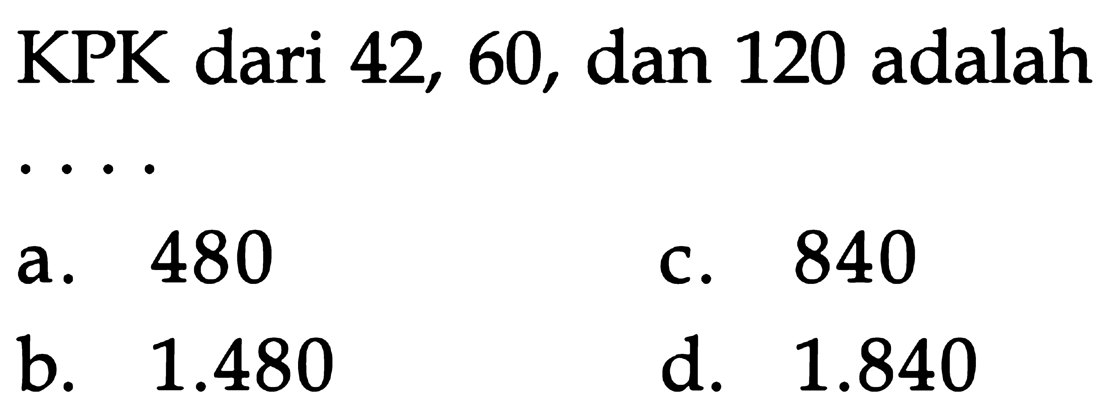 KPK dari 42, 60, dan 120 adalah . . . .