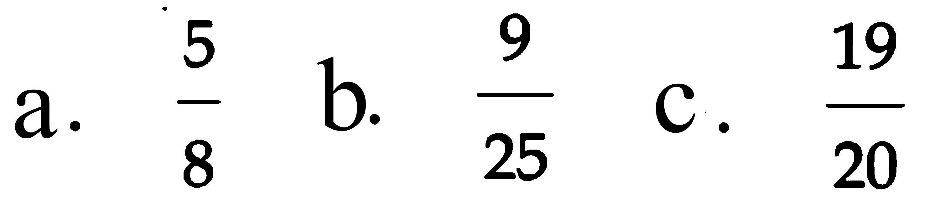 a. 5/8
b. 9/25
c. 19/20