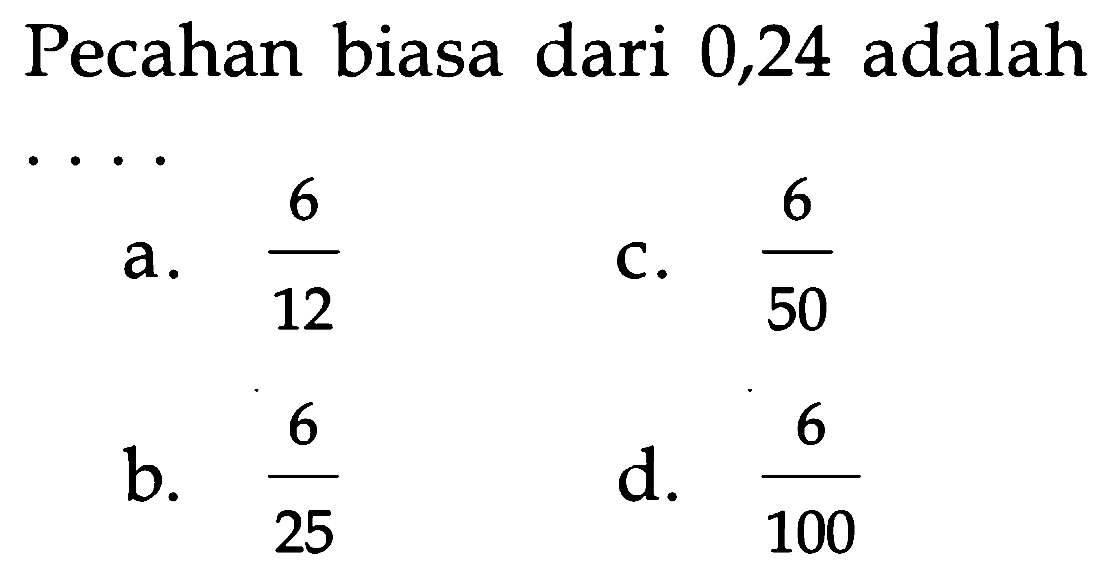 Pecahan biasa dari 0,24 adalah . . . .