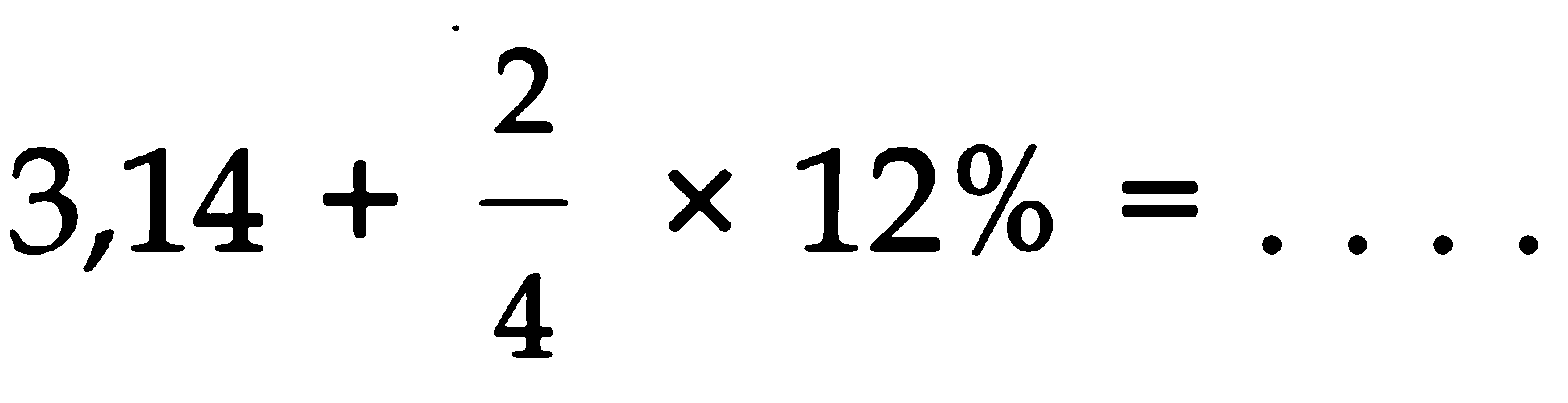 3,14 + 2/4 x 12% = . . . .