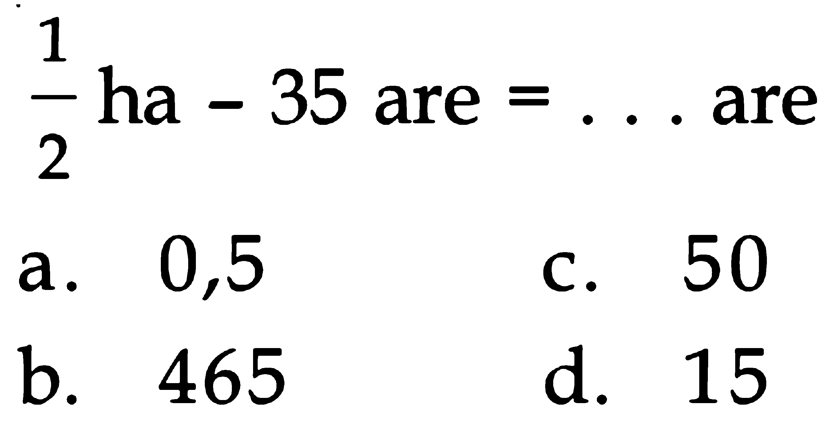 1/2 ha - 35 are = . . . are