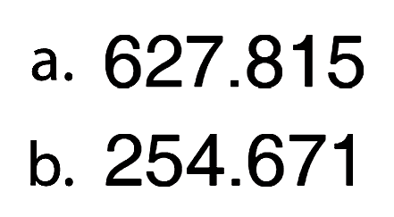 a. 627.815 
b. 254.671 