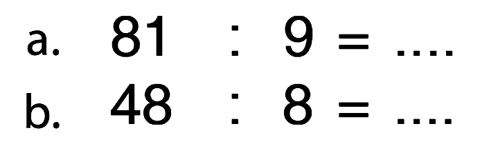 a. 81 : 9 = ... b. 48 : 8 = ...