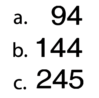 a. 94 b. 144 c. 245