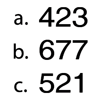 a. 423
 b. 677
 c. 521