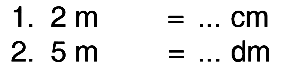 1. 2 m = ... cm 2. 5 m = ... dm