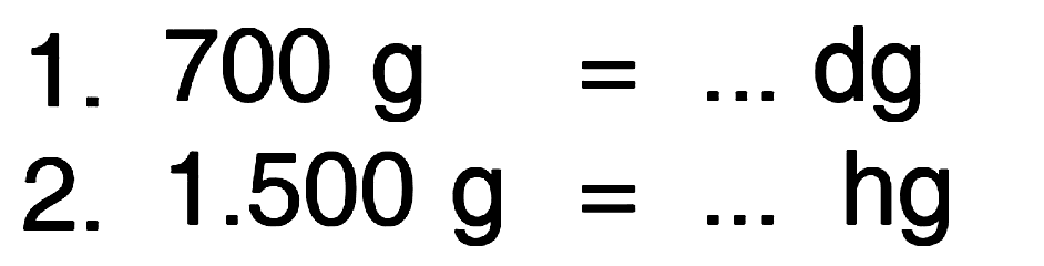 700 g dg 1. 2. 1.500 g hg =