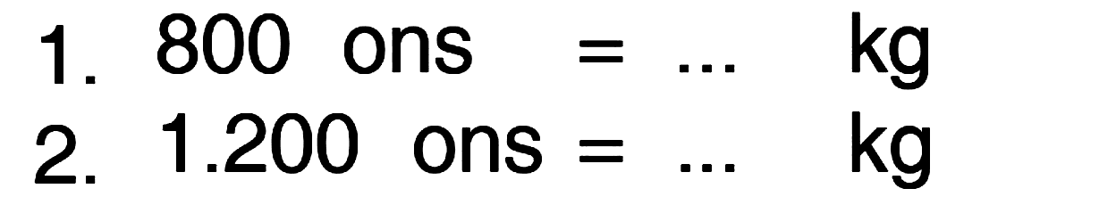 1. 800 ons = ... kg
 2. 1.200 ons = ... kg