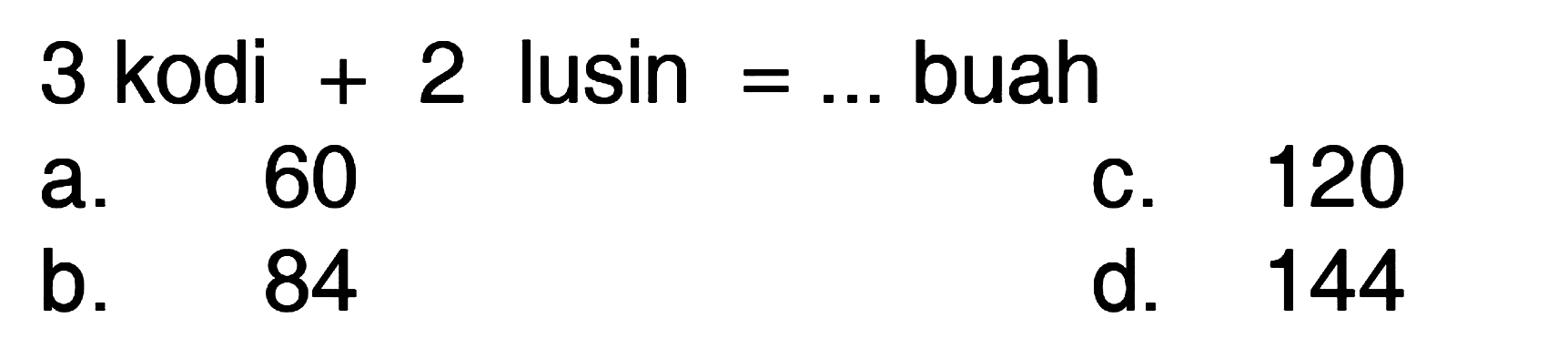 3 kodi + 2 lusin = .... buah