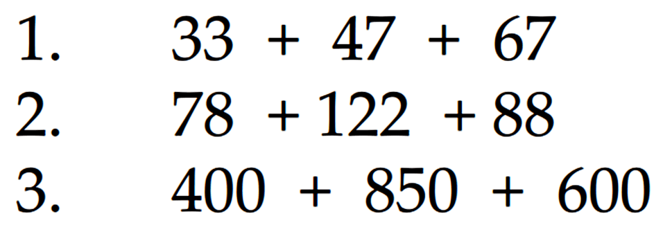 1. 33 + 47 +67 2. 78 + 122 + 88 3. 400 + 850+ 600